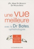Jean-Philippe Marie Dit Moisson et William Bates - Une vue meilleure avec le Dr Bates, ophtalmologiste - 21 procédés naturels éprouvés.
