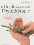Anne Mclntyre - Le Guide complet de la Phytothérapie - Un manuel structuré pour un savoir-faire professionnel.