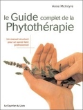 Anne McIntyre - Le guide complet de la phytothérapie - Un manuel structuré pour un savoir-faire professionnel.