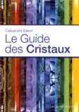 Cassandra Eason - Le guide des cristaux.
