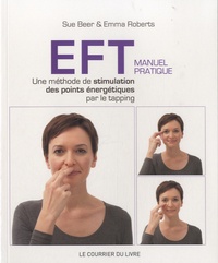 Sue Beer et Emma Roberts - EFT - Manuel pratique - Une méthode de stimulation des points énergétiques par le tapping.