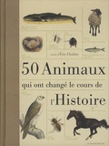 Eric Chaline - 50 animaux qui ont changé le cours de l'Histoire.