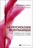 François Lewin et Miriam Gablier - La psychologie biodynamique - Une thérapie qui donne la parole au corps.