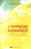 Olivier Lockert - L'hypnose humaniste - Changez grâce aux états de conscience augmentée.