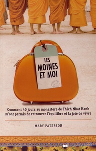 Mary Paterson - Les moines et moi - Comment 40 jours de retraite au monastère de Thich Nhat Hanh m'ont permis de retrouver l'équilibre et la joie de vivre.