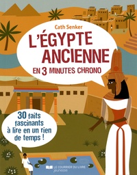 Cath Senker - L'Egypte ancienne en 3 minutes chrono.
