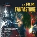 Christophe Champclaux et Linda Tahir Meriau - Le film fantastique. 1 DVD