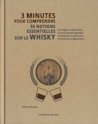 Charles MacLean - 3 minutes pour comprendre 50 notions essentielles sur le whisky.
