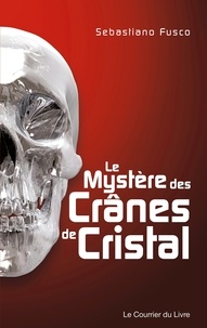 Sébastiano Fusco - Le mystère des crânes de cristal.