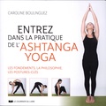 Caroline Boulinguez - Entrez dans la pratique de l'Ashtanga Yoga - Les fondements, la philosophie, les postures-clés.