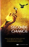 Gabriel Alexander - Seconde chance - Tout ce qui ne vous tue pas vous rend plus fort… n'abandonnez jamais !.