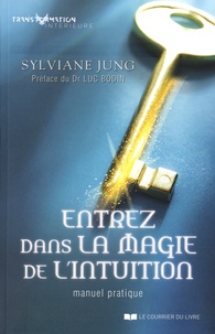 Sylviane Jung - Entrez dans la magie de l'intuition - Manuel pratique.
