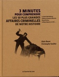 Alain Bauer et Christophe Soullez - 3 minutes pour comprendre les 50 plus grandes affaires criminelles de notre histoire.