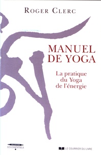 Roger Clerc - Manuel de yoga - La pratique du Yoga de l'énergie.