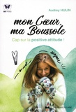 Audrey Hulin - Mon Coeur, ma Boussole - Cap sur la positive attitude !.