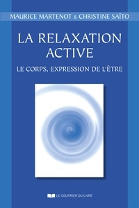 Maurice Martenot et Christine Saïto - La relaxation active - Le corps, expression de l'être.