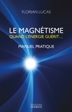 Florian Lucas - Le magnétisme - Quand l'énergie guérit....