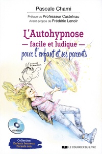 Pascale Chami et Pierre Castelnau - L'autohypnose facile et ludique pour l'enfant et ses parents. 1 CD audio