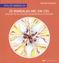 Bernard Chaumeil - Atelier mandalas 22 mandales arc-en-ciel - Pour mettre en couleurs nos ressources intérieures.