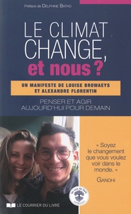 Louise Browaeys et Alexandre Florentin - Le climat change, et nous ? - Penser et agir aujourd'hui pour demain.