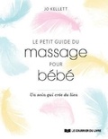 Jo Kellett - Le petit guide du massage pour bébé - Un soin qui crée du lien.