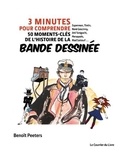 Benoît Peeters - 3 minutes pour comprendre 50 moments-clés de l'histoire de la bande dessinée.