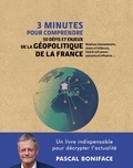 Pascal Boniface - 3 minutes pour comprendre 50 défis et enjeux de la géopolitique de la France.