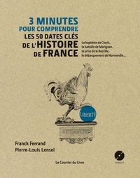 Franck Ferrand et Pierre-Louis Lensel - 3 minutes pour comprendre les 50 dates clés de l'histoire de france - Le baptême de Clovis, la bataille de Marignan, la prise de la Bastille....