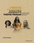 Francis Huster - 3 minutes pour comprendre 50 pièces et rôles remarquable du théatre français - Le Cid, Phèdre, Tartuffe, Marianne, Lorenzaccio, Roxane, Marius....
