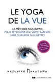 Nakagawa Kazuhiro et Kazuhiro Nakawaga - Le yoga de la vue - La méthode Nakagawa pour retrouver une vision parfaite sans chirurgie ni lunettes.