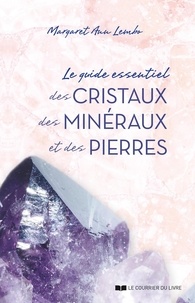 Margaret Ann Lembo et Margaret Ann lembo - Le guide essentiel des cristaux, des minéraux et des pierres.