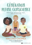 Mallika Chopra - Génération pleine conscience - Méditation, respiration, yoga : mon kit bien-être.