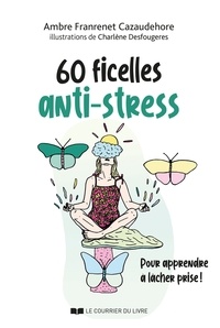 Ambre Franrenet Cazaudehore et Cazaudehor Franrenet - 60 ficelles anti-stress - Pour apprendre à lâcher prise !.