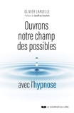 Olivier Laruelle - Ouvrons notre champ des possibles avec l'hypnose.