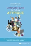 Christelle Béchouche - Le manuel de survie de l'adulte atypique - Ou comment s'épanouir avec un fonctionnement intellectuel et émotionnel différent.