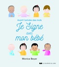 Monica Beyer - Je signe avec mon bébé - Avant l'arrivée des mots.