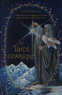 Cathy McClelland - Le Tarot cosmique - Connectez-vous à l'énergie de l'Univers pour accomplir votre mission de vie.