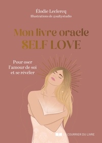Elodie Leclercq - Mon livre oracle Self Love - Pour oser l'amour de soi et se révéler.
