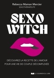 Rebecca Mercier - Sexo Witch - Découvrez la recette de l'amour pour une vie de couple décomplexée.