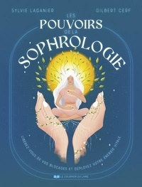 Sylvie Laganier et Gilbert Cerf - Les pouvoirs de la sophrologie - Libérez-vous de vos blocages et déployez votre énergie vitale.