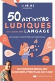 Léa Hélias - 50 activités ludiques autour du langage - J'accompagne mon enfant dans son apprentissage.