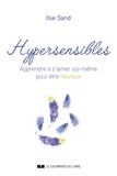 Ilse Sand - Hypersensibles - Apprendre à s'aimer soi-même pour être heureux.