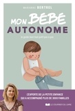 Marianne Bertrel - Mon bébé autonome - Je guide mon tout-petit pas à pas.
