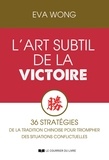 Eva Wong et Aurélie Montaut-Pernaudet - L'art subtil de la victoire - 36 stratégies de la tradition chinoise pour triompher des situations.