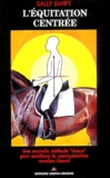 Sally Swift - L'équitation centrée - Une nouvelle méthode "douce" pour améliorer la communication cavalier/cheval.