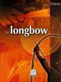 Gilles Bongrain - Le longbow ou le grand arc occidental.
