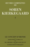 Sören Kierkegaard - Oeuvres complètes - Tome 2, Le concept d'ironie constamment rapporté à Socrate ; Confession publique ; Johannes Climacus ou De omnibus dubitandum est.