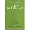 Sören Kierkegaard - Oeuvres complètes - Tome 4, L'Alternative (2ème partie), Trois articles de Faedrelandet, Post-scriptum à L'Alternative.