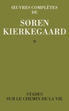 Sören Kierkegaard - Oeuvres complètes - Tome 9, Stades ; Sur le chemin de la vie.