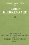 Sören Kierkegaard - Oeuvres complètes - Tome 11, Post-scriptum définitif et non scientifique aux miettes philosophiques Volume 2.